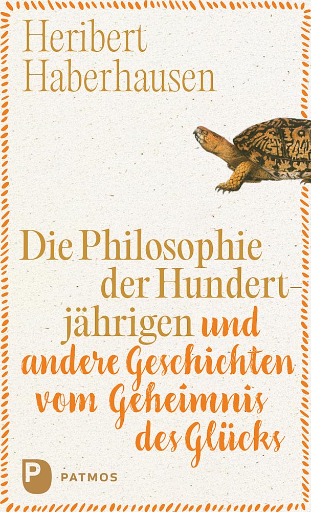 Produktabbildung: Die Philosophie der Hundertjährigen und andere Geschichten vom Geheimnis des Glücks