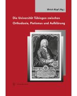 Die Universität Tübingen zwischen Orthodoxie, Pietismus und Aufklärung