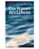 Das Wasser des Lebens. Von einem Neuanfang in Gottes- und in Menschenliebe