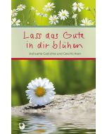 Lass das Gute in dir blühen