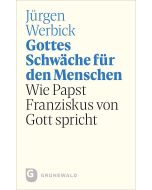 Gottes Schwäche für den Menschen