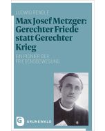 Max Josef Metzger: Gerechter Friede statt Gerechter Krieg