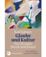 Glaube und Kultur: Zu Literatur, Musik und Kunst