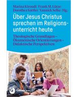 Über Jesus Christus sprechen im Religionsunterricht heute