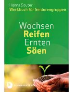 Wachsen – Reifen – Ernten – Säen