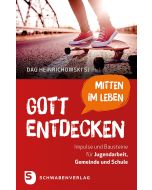 Gott mitten im Leben entdecken