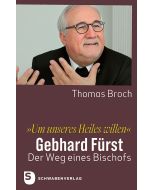 »Um unseres Heiles willen« - Gebhard Fürst – der Weg eines Bischofs