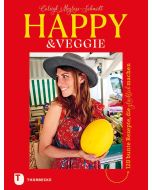 Happy & Veggie – 120 bunte Rezepte, die glücklich machen