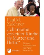 Ich träume von einer Kirche als Mutter und Hirtin