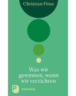 Was wir gewinnen, wenn wir verzichten