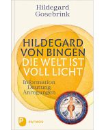 Hildegard von Bingen: Die Welt ist voll Licht