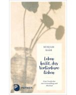 Leben heißt, das Verlierbare lieben