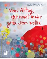 Vom Alltag, der nicht mehr grau sein wollte