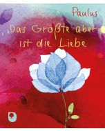 Das Größte aber ist die Liebe
