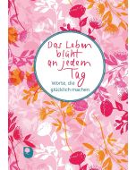 Das Leben blüht an jedem Tag