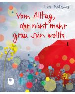 Vom Alltag, der nicht mehr grau sein wollte