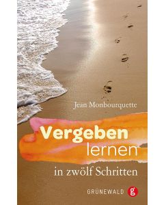 Vergeben lernen in zwölf Schritten