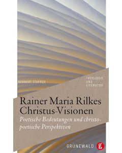 Rainer Maria Rilkes Christus-Visionen