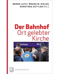 Der Bahnhof – Ort gelebter Kirche