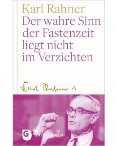Der wahre Sinn der Fastenzeit liegt nicht im Verzichten