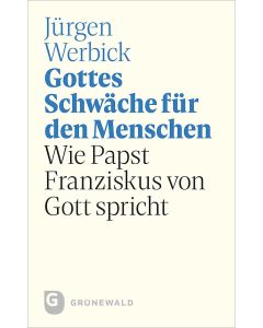 Gottes Schwäche für den Menschen