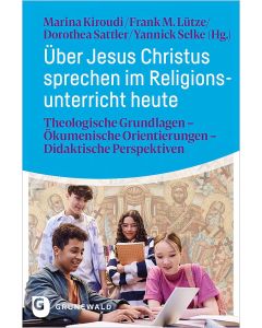 Über Jesus Christus sprechen im Religionsunterricht heute