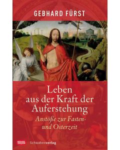 Leben aus der Kraft der Auferstehung