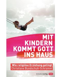 Mit Kindern kommt Gott ins Haus
