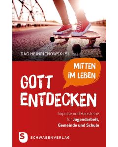 Gott mitten im Leben entdecken