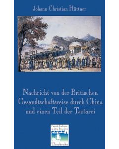 Nachricht von der Britischen Gesandtschaftsreise durch China und einen Teil der Tartarei