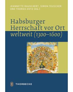 Habsburger Herrschaft vor Ort – weltweit (1300–1600)