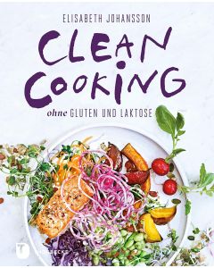 Clean Cooking ohne Gluten und Laktose