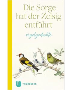 Die Sorge hat der Zeisig entführt