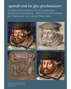 »gemalt und ins glas geschmolzen« - Die Reformatorenfenster der Evangelischen Stadtkirche Ravensburg