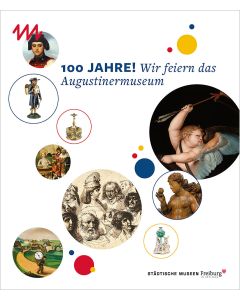 100 Jahre! Wir feiern das Augustinermuseum