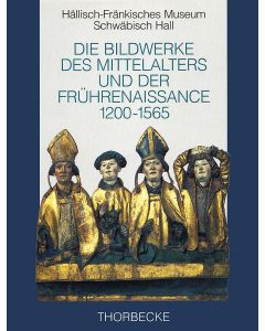 Die Bildwerke des Mittelalters und der Frührenaissance 1200–1565