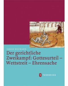 Der gerichtliche Zweikampf: Gottesurteil – Wettstreit – Ehrensache