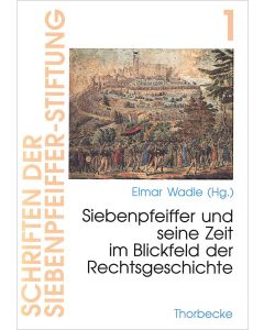 Philipp Jakob Siebenpfeiffer und seine Zeit im Blickfeld der Rechtsgeschichte