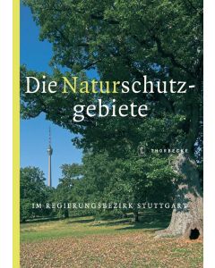 Die Naturschutzgebiete im Regierungsbezirk Stuttgart