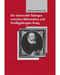 Die Universität Tübingen zwischen Reformation und Dreißigjährigem Krieg