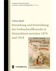 Entstehung und Entwicklung der Verbandstoffbranche in Deutschland zwischen 1870 und 1918