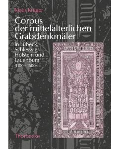 Corpus der mittelalterlichen Grabdenkmäler in Lübeck, Schleswig, Holstein und Lauenburg (1100–1600)