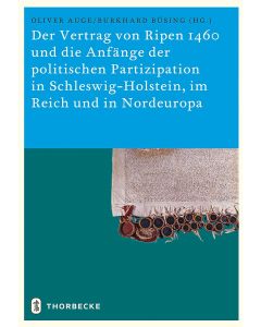 Der Vertrag von Ripen 1460 und die Anfänge der politischen Partizipation in Schleswig-Holstein, im Reich und in Nordeuropa