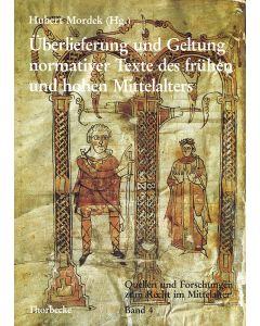 Überlieferung und Geltung normativer Texte des frühen und hohen Mittelalters