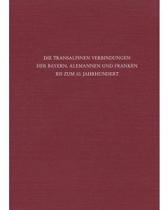 Die transalpinen Verbindungen der Bayern, Alemannen und Franken bis zum 10. Jahrhundert