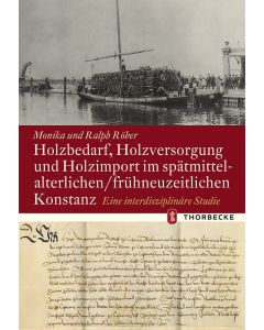 Holzbedarf, Holzversorgung und Holzimport im spätmittelalterlichen/frühneuzeitlichen Konstanz