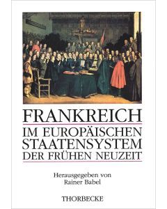 Frankreich im europäischen Staatensystem der Frühen Neuzeit