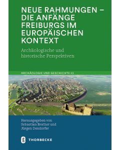 Neue Rahmungen – die Anfänge Freiburgs im europäischen Kontext