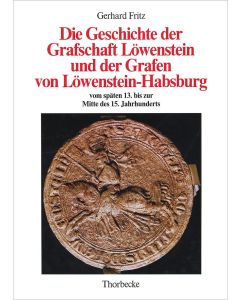 Die Geschichte der Grafschaft Löwenstein und der Grafen von Löwenstein-Habsburg vom späten 13. bis zur Mitte des 15. Jahrhunderts