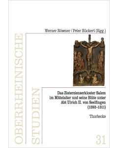Das Zisterzienserkloster in Salem und seine Blüte unter Abt Ulrich II. von Seelfingen (1282 - 1311)